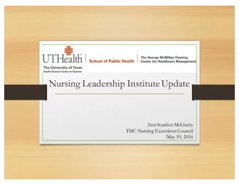 Nursing Leadership Institute Update  Ann Scanlon McGinity  TMC Nursing Executives Council  May 19,