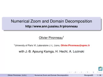 Numerical Zoom and Domain Decomposition  http://www.ann.jussieu.fr/pironneau Olivier Pironneau 1 1