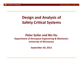 Design and Analysis of  Safety Critical Systems  Peter Seiler and Bin Hu  Department of Aerospace