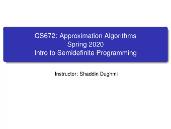 CS672: Approximation Algorithms  Spring 2020  Intro to Semidefinite Programming  Instructor: