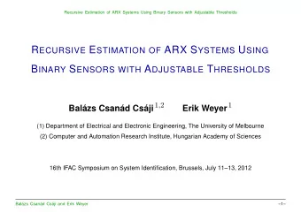 Outline  Problem: identifying an ARX systems via binary sensors  Previous solutions typically