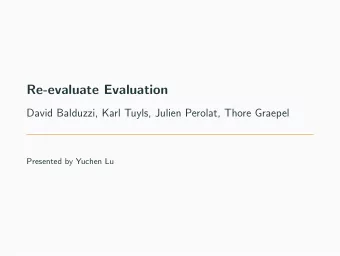 Re-evaluate Evaluation  David Balduzzi, Karl Tuyls, Julien Perolat, Thore Graepel  Presented by