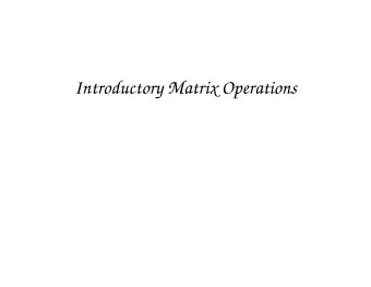 Introductory Matrix Operations  Matrix Entries  Defn. For matrix A , notation a ij means the en-