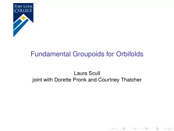Fundamental Groupoids for Orbifolds  Laura Scull  joint with Dorette Pronk and Courtney Thatcher