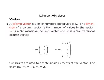 Linear Algebra  Vectors  A column vector is a list of numbers stored vertically. The dimen-