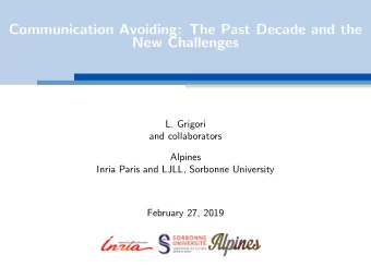 Communication Avoiding: The Past Decade and the  New Challenges  L. Grigori  and collaborators