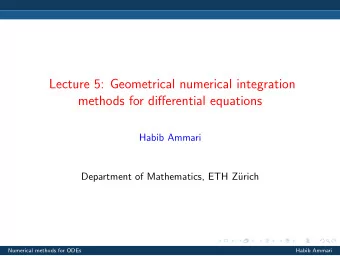 Lecture 5: Geometrical numerical integration  methods for differential equations  Habib Ammari