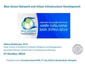 Blue-Green Network and Urban Infrastructure Development Mahua Mukherjee, Ph.D  Head, Centre of
