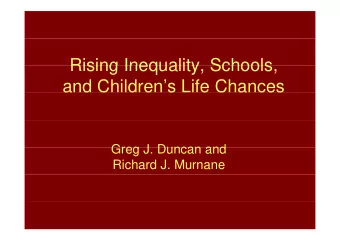 Rising Inequality Schools  Rising Inequality, Schools,  and Childrens Life Chances  Greg J