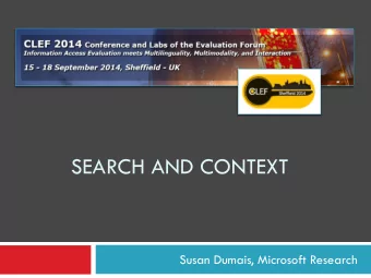 SEARCH AND CONTEXT  Susan Dumais, Microsoft Research  Overview  Importance of context in