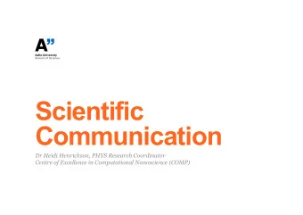 Scientific  Communication  Dr Heidi Henrickson, PHYS Research Coordinator  Centre of Excellence in