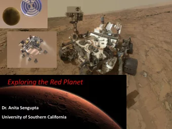 Exploring the Red Planet  Dr. Anita Sengupta  University of Southern California  How do we land on