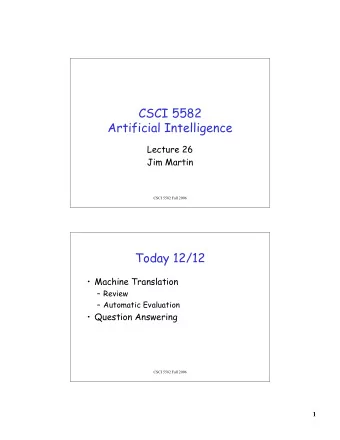 CSCI 5582  Artificial Intelligence  Lecture 26  Jim Martin  CSCI 5582 Fall 2006  Today 12/12
