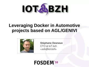 Leveraging Docker in Automotive  projects based on AGL/GENIVI  Stphane Desneux  CTO at IoT.bzh