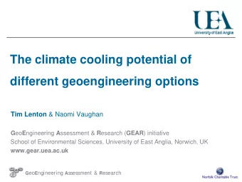 The climate cooling potential of  different geoengineering options Tim Lenton &amp; Naomi Vaughan G