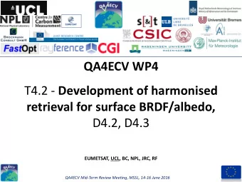 D4.2, D4.3  EUMETSAT, UCL, BC, NPL, JRC, RF  QA4ECV Mid-Term Review Meeting, MSSL, 14-16 June 2016