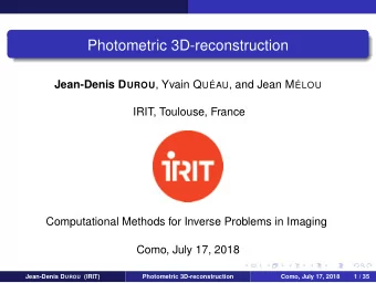 Photometric 3D-reconstruction Jean-Denis D UROU , Yvain Q UAU , and Jean M LOU  IRIT, Toulouse,