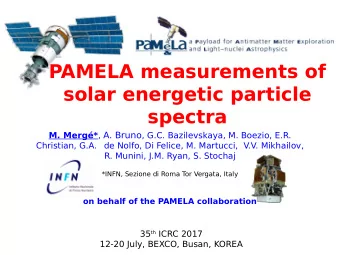 PAMELA measurements of  solar energetic particle  spectra M. Merg* , A. Bruno , G.C.