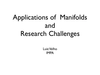 Applications of  Manifolds  and  Research Challenges  Luiz  Velho  IMPA  Outline  Concepts