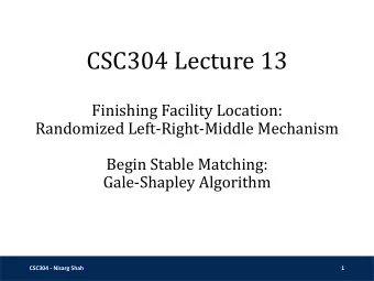 CSC304 Lecture 13  Finishing Facility Location:  Randomized Left-Right-Middle Mechanism  Begin