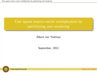Fast sparse matrixvector multiplication by  partitioning and reordering  Albert-Jan Yzelman