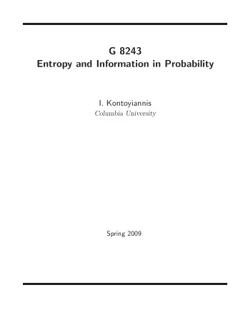 G 8243  Entropy and Information in Probability  I. Kontoyiannis  Columbia University  Spring 2009