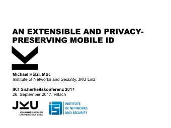 AN EXTENSIBLE AND PRIVACY-  PRESERVING MOBILE ID  Michael Hlzl, MSc  Institute of Networks and