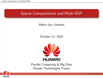 Sparse Computations and Multi-BSP  Albert-Jan Yzelman  October 11, 2016  Parallel Computing &amp;