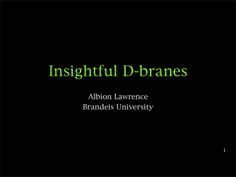 Insightful D-branes  Albion Lawrence  Brandeis University  1  Outline  I. Introduction  II. A