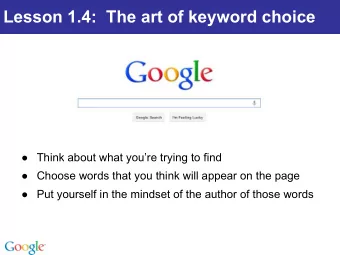 Lesson 1.4:  The art of keyword choice   Think about what youre trying to find   Choose