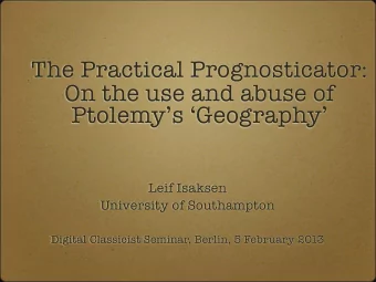 The Practical Prognosticator:  On the use and abuse of  Ptolemys Geography  Leif Isaksen
