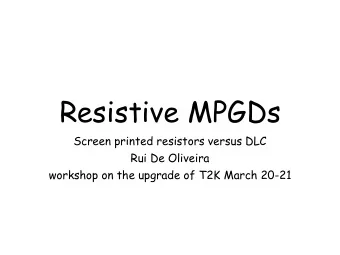 Resistive MPGDs  Screen printed resistors versus DLC  Rui De Oliveira  workshop on the upgrade of