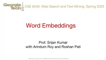 Word Embeddings   Prof. Srijan Kumar  with Arindum Roy and Roshan Pati  1  Srijan Kumar, Georgia