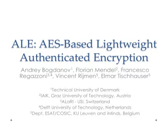ALE: AES-Based Lightweight  Authenticated Encryption Andrey Bogdanov 1 , Florian Mendel 2 ,