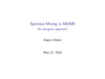 Spurious Mixing in MOM6  An energetic approach  Angus Gibson  May 27, 2016  Overview  Motivation