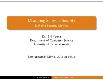 Measuring Software Security  Defining Security Metrics  Dr. Bill Young  Department of Computer