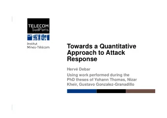Towards a Quantitative  Approach to Attack  Response  Response  Herv Debar  Using work performed