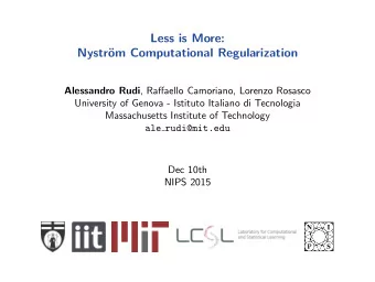 Less is More:  Nystr  om Computational Regularization Alessandro Rudi , Raffaello Camoriano,