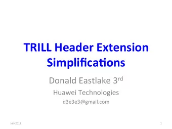 TRILL  Header  Extension    Simplifica8ons   Donald  Eastlake  3 rd
