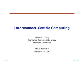 I nterconnect-Centric Computing  William J. Dally  Computer Systems Laboratory  Stanford University