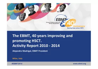 The EBMT, 40 years improving and  promoting HSCT.  Activity Report 2010 - 2014  Alejandro Madrigal,