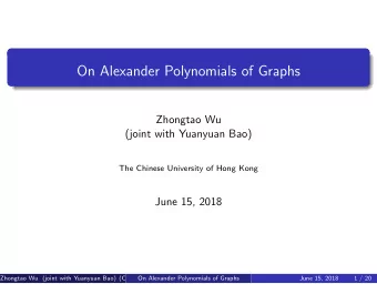 On Alexander Polynomials of Graphs  Zhongtao Wu  (joint with Yuanyuan Bao)  The Chinese University