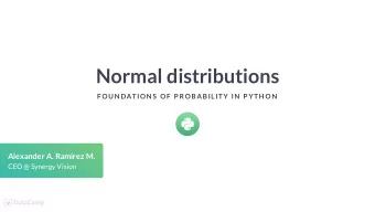 Normal distributions  F OUN DATION S  OF  P ROBABILITY IN  P YTH ON  Alexander A. Ramrez M.  CEO