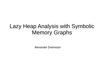 Lazy Heap Analysis with Symbolic  Memory Graphs Alexander Driemeyer  Outline  1. Motivation  2.