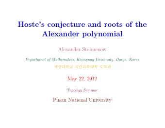 Hostes conjecture and roots of the  Alexander polynomial  Alexander Stoimenow  Department of