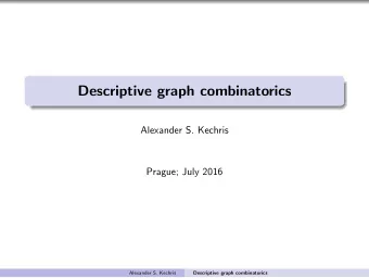 Descriptive graph combinatorics  Alexander S. Kechris  Prague; July 2016  Alexander S. Kechris