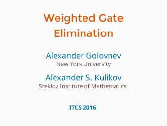 Weighted Gate  Elimination  Alexander Golovnev  New York University  Alexander S. Kulikov  Steklov