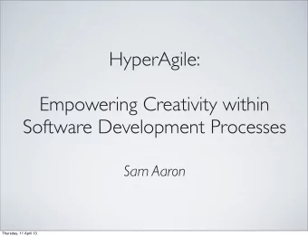 HyperAgile:  Empowering Creativity within  Software Development Processes  Sam Aaron  Thursday, 11