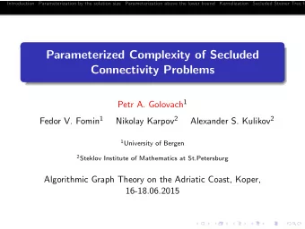 Parameterized Complexity of Secluded  Connectivity Problems Petr A. Golovach 1 Fedor V. Fomin 1