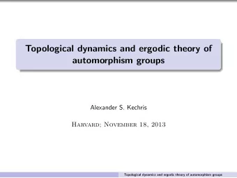 Topological dynamics and ergodic theory of  automorphism groups  Alexander S. Kechris  Harvard;